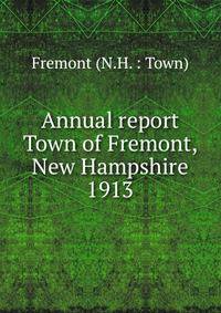 Annual report Town of Fremont, New Hampshire. 1913
