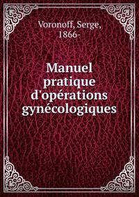 Manuel pratique d'op?rations gyn?cologiques