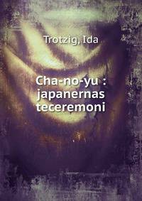 Cha-no-yu : japanernas teceremoni