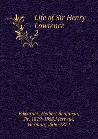 Life of Sir Henry Lawrence. 2