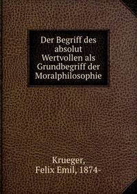 Der Begriff des absolut Wertvollen als Grundbegriff der Moralphilosophie