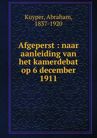 Afgeperst : naar aanleiding van het kamerdebat op 6 december 1911