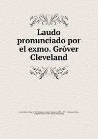 Laudo pronunciado por el exmo. Grover Cleveland