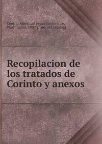Recopilacion de los tratados de Corinto y anexos