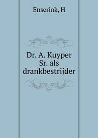 Dr. A. Kuyper Sr. als drankbestrijder