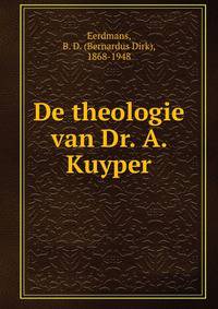 De theologie van Dr. A. Kuyper