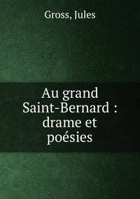 Au grand Saint-Bernard : drame et po?sies