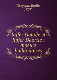 Juffer Daadje et Juffer Doortje : moeurs hollandaises