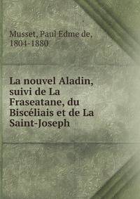 La nouvel Aladin, suivi de La Fraseatane, du Bisceliais et de La Saint-Joseph