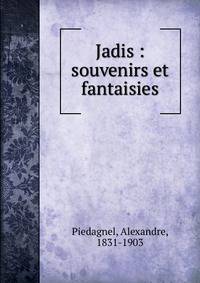 Jadis : souvenirs et fantaisies