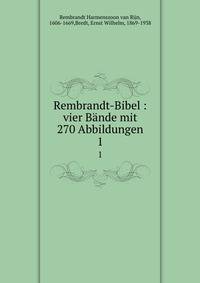 Rembrandt-Bibel : vier Bnde mit 270 Abbildungen. 1