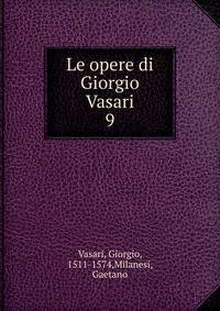 Le opere di Giorgio Vasari. 9