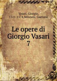 Le opere di Giorgio Vasari. 7