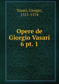 Opere de Giorgio Vasari. 6 pt. 1