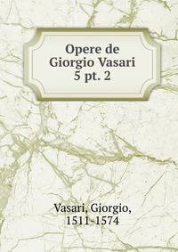 Opere de Giorgio Vasari. 5 pt. 2