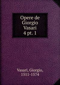 Opere de Giorgio Vasari. 4 pt. 1