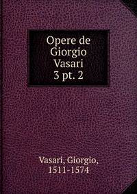 Opere de Giorgio Vasari. 3 pt. 2