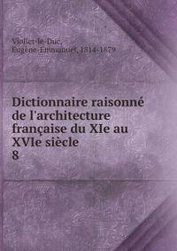 Dictionnaire raisonn? de l'architecture fran?aise du XIe au XVIe si?cle