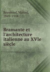 Bramante et l'architecture italienne au XVIe si?cle