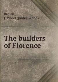 The builders of Florence