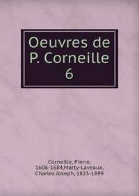 Oeuvres de P. Corneille. 6