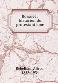 Bossuet : historien du protestantisme