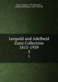 Leopold and Adelheid Zunz Collection 1815-1939. 3