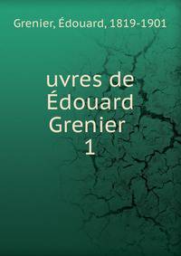 uvres de douard Grenier . 1