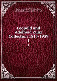 Leopold and Adelheid Zunz Collection 1815-1939. 1