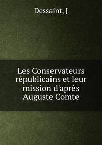 Les Conservateurs r?publicains et leur mission d'apr?s Auguste Comte