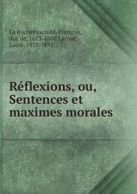 Reflexions, ou, Sentences et maximes morales