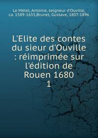 L'Elite des contes du sieur d'Ouville : r?imprim?e sur l'?dition de Rouen 1680
