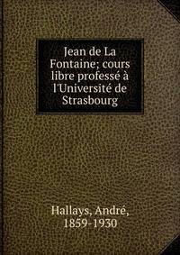 Jean de La Fontaine; cours libre profess? ? l'Universit? de Strasbourg