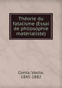 Theorie du fatalisme (Essai de philosophie materialiste)