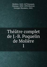 Theatre complet de J.-B. Poquelin de Moliere