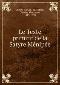 Le Texte primitif de la Satyre Menipee