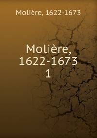 Molire, 1622-1673. 1