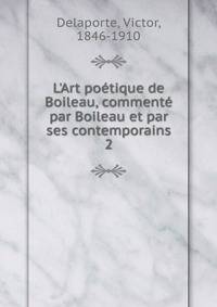 L'Art po?tique de Boileau, comment? par Boileau et par ses contemporains