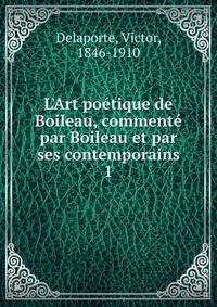 L'Art po?tique de Boileau, comment? par Boileau et par ses contemporains