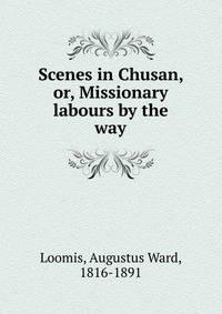 Scenes in Chusan, or, Missionary labours by the way
