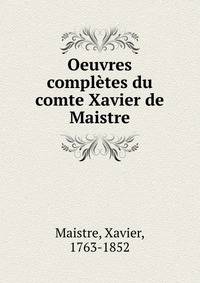Oeuvres completes du comte Xavier de Maistre