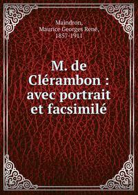 M. de Cl?rambon : avec portrait et facsimil?