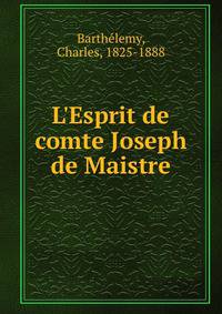 L'Esprit de comte Joseph de Maistre