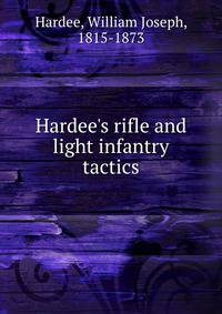 Hardee's rifle and light infantry tactics
