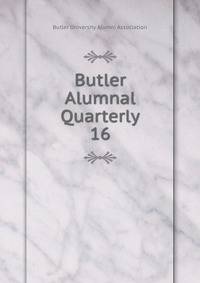 Butler Alumnal Quarterly. 16