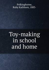 Toy-making in school and home