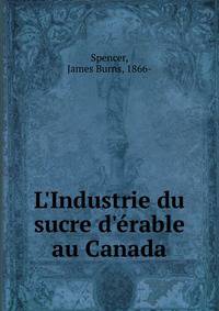 L'Industrie du sucre d'?rable au Canada