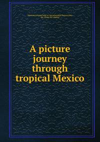 A picture journey through tropical Mexico