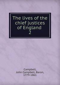 The lives of the chief justices of England . 2