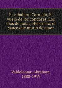 El caballero Carmelo, El vuelo de los condores, Los ojos de Judas, Hebaristo, el sauce que murio de amor